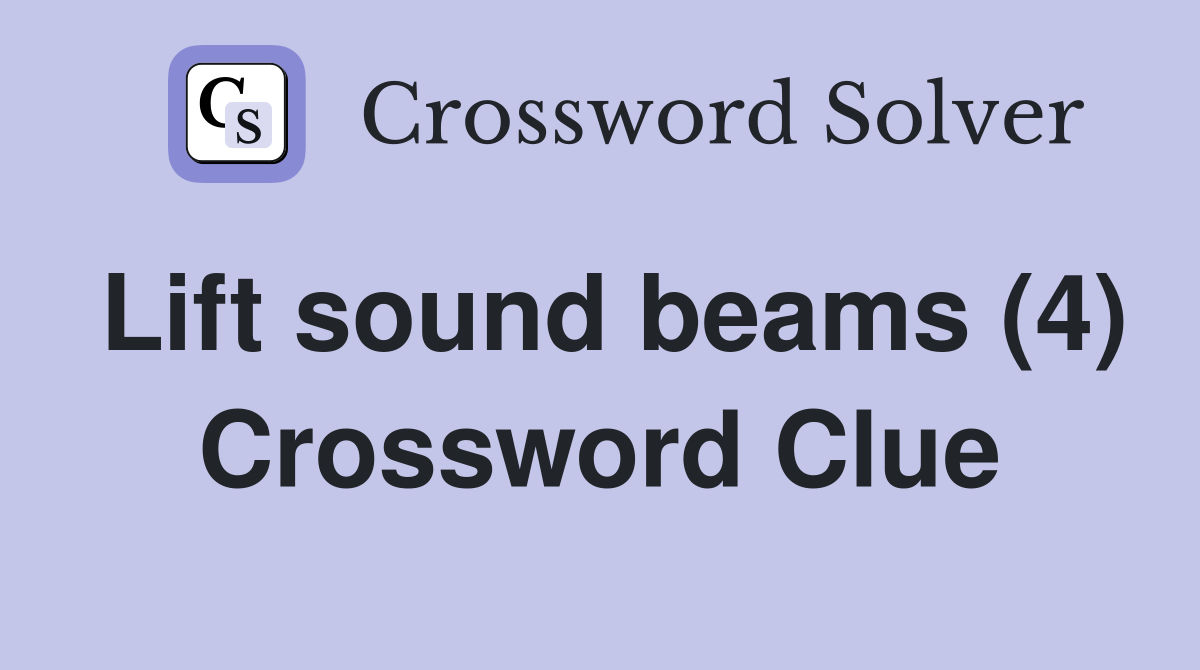 Lift sound beams (4) Crossword Clue Answers Crossword Solver